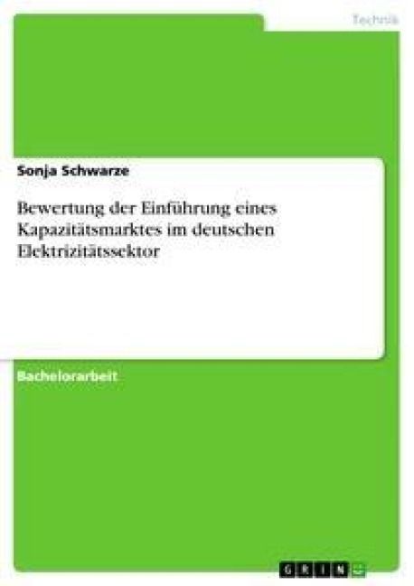 Produktbild: Bewertung der Einf&uuml;hrung eines Kapazit&auml;tsmarktes im deutschen Elektrizit&auml;tssektor