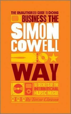 Produktbild: The Unauthorized Guide to Doing Business the Simon Cowell Way