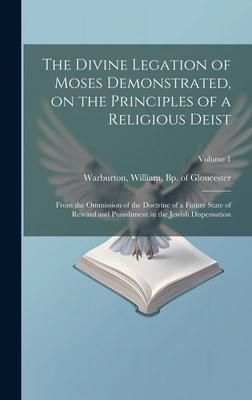 Produktbild: The Divine Legation of Moses Demonstrated, on the Principles of a Religious Deist: From the Ommission of the Doctrine of a Future State of Reward and