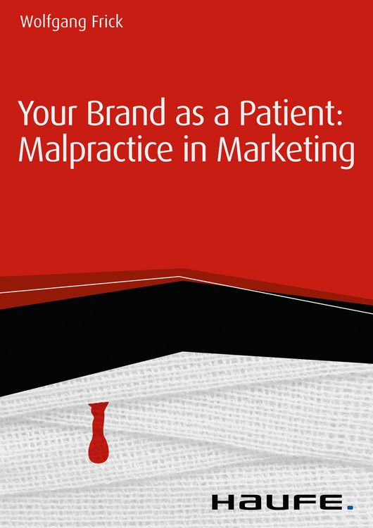 Produktbild: Your Brand as a Patient: Malpractice in Marketing