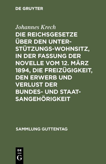 Produktbild: Die Reichsgesetze &uuml;ber den Unterst&uuml;tzungswohnsitz, in der Fassung der Novelle vom 12. M&auml;rz 1894, die Freiz&uuml;gigkeit, den Erwerb und Verlust der Bundes- und Staatsangeh&ouml;rigkeit