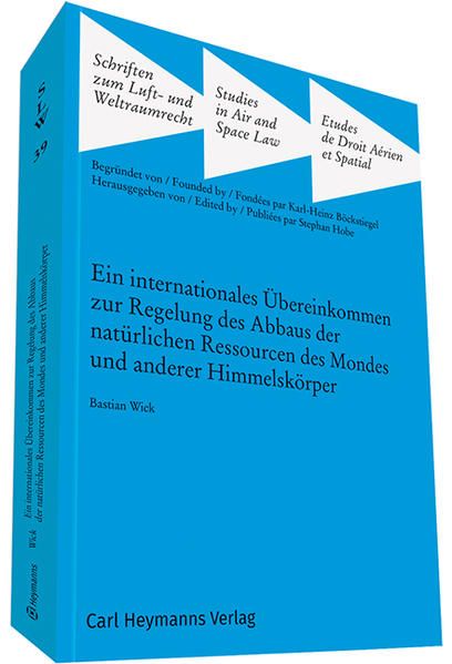 Produktbild: Ein internationales &Uuml;bereinkommen zur Regelung des Abbaus der nat&uuml;rlichen Ressourcen des Mondes und anderer Himmelsk&ouml;rper