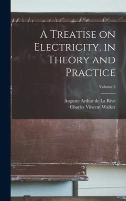Produktbild: A Treatise on Electricity, in Theory and Practice; Volume 3