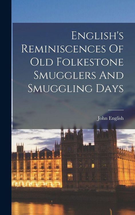 Produktbild: English's Reminiscences Of Old Folkestone Smugglers And Smuggling Days