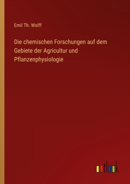 Produktbild: Die chemischen Forschungen auf dem Gebiete der Agricultur und Pflanzenphysiologie