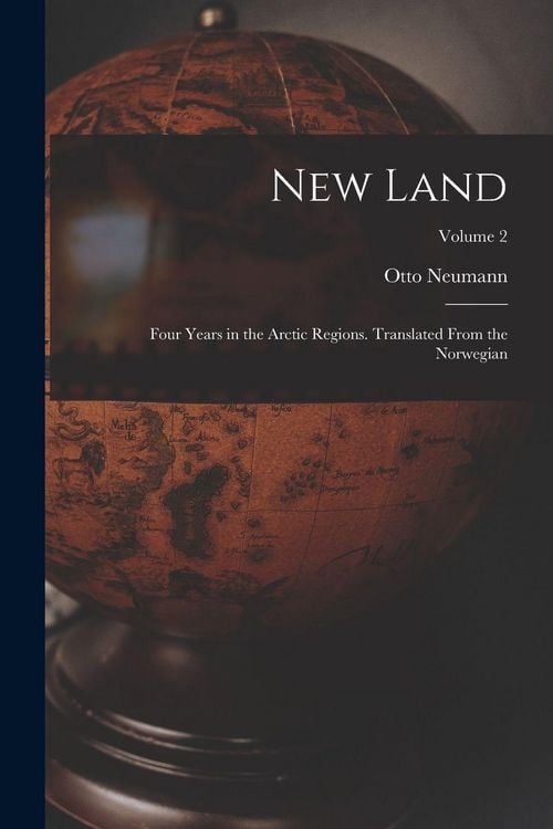 Produktbild: New Land; Four Years in the Arctic Regions. Translated From the Norwegian; Volume 2