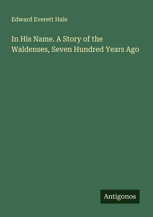 Produktbild: In His Name. A Story of the Waldenses, Seven Hundred Years Ago