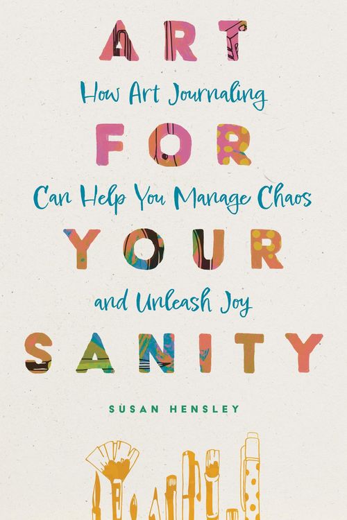 Produktbild: Art for Your Sanity: How Art Journaling Can Help You Manage Chaos and Unleash Joy