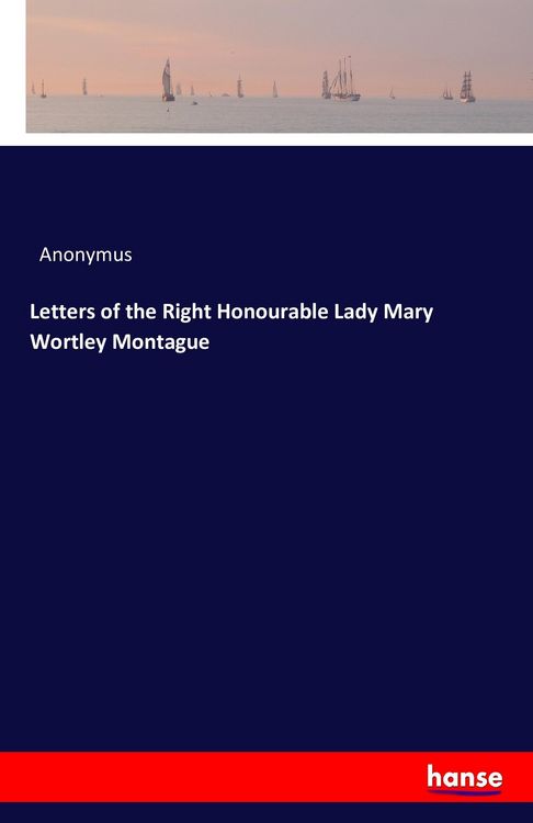 Produktbild: Letters of the Right Honourable Lady Mary Wortley Montague