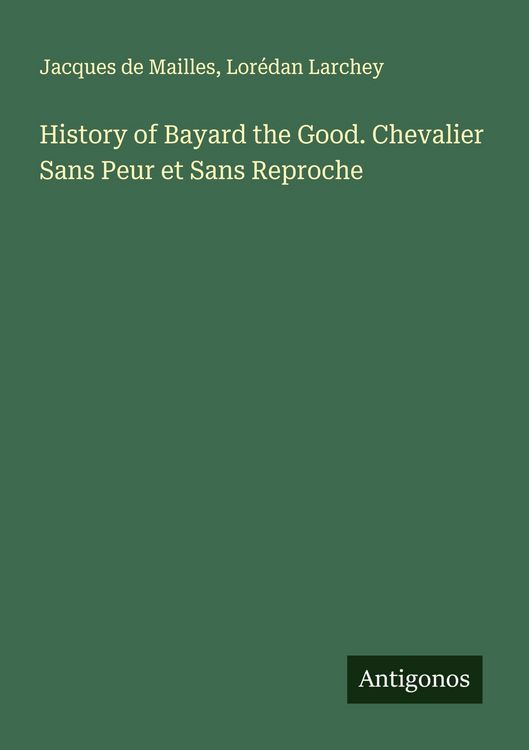 Produktbild: History of Bayard the Good. Chevalier Sans Peur et Sans Reproche