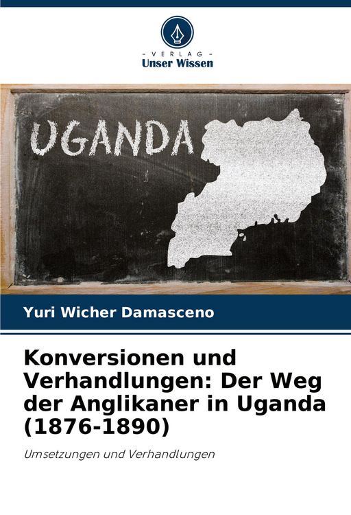 Produktbild: Konversionen und Verhandlungen: Der Weg der Anglikaner in Uganda (1876-1890)