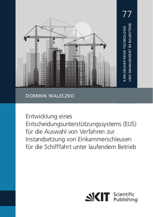 Produktbild: Entwicklung eines Entscheidungsunterst&uuml;tzungssystems (EUS) f&uuml;r die Auswahl von Verfahren zur Instandsetzung von Einkammerschleusen f&uuml;r die Schifffahrt