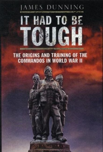 Produktbild: It Had to be Tough: The Origins and Training of the Commandos in World War II