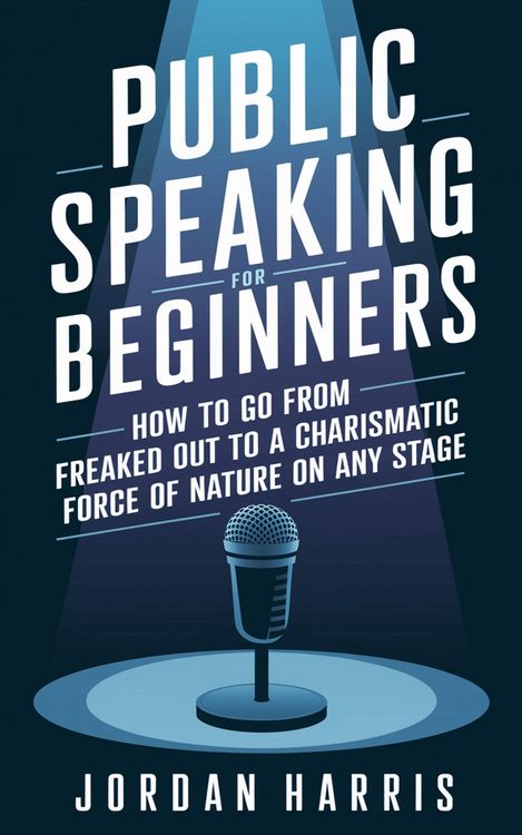 Produktbild: Public Speaking for Beginners: How to Go from Freaked Out to a Charismatic Force of Nature on Any Stage