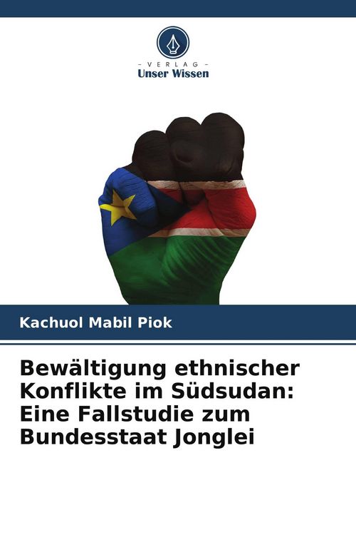 Produktbild: Bew&auml;ltigung ethnischer Konflikte im S&uuml;dsudan: Eine Fallstudie zum Bundesstaat Jonglei
