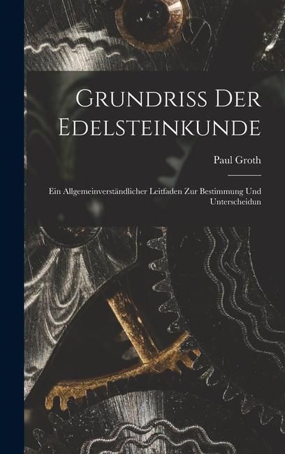 Produktbild: Grundriss der Edelsteinkunde: Ein Allgemeinverst&auml;ndlicher Leitfaden zur Bestimmung und Unterscheidun