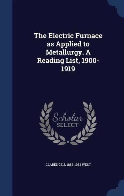 Produktbild: The Electric Furnace as Applied to Metallurgy. A Reading List, 1900-1919