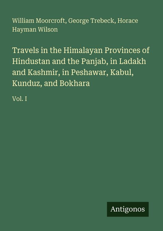 Produktbild: Travels in the Himalayan Provinces of Hindustan and the Panjab, in Ladakh and Kashmir, in Peshawar, Kabul, Kunduz, and Bokhara