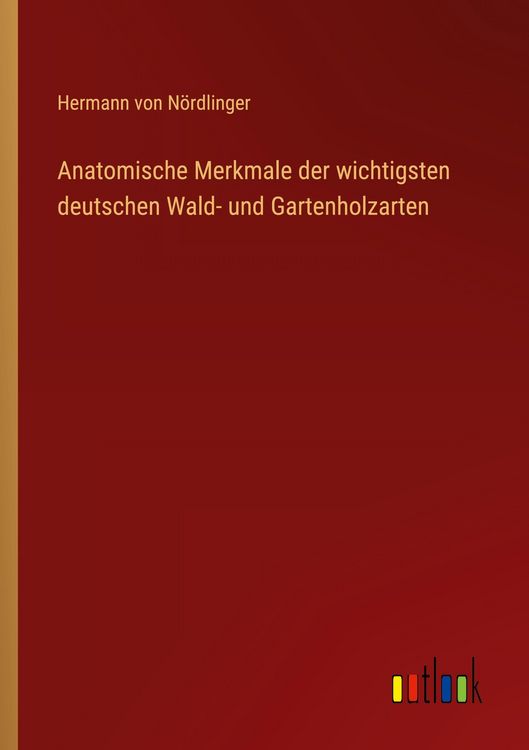 Produktbild: Anatomische Merkmale der wichtigsten deutschen Wald- und Gartenholzarten