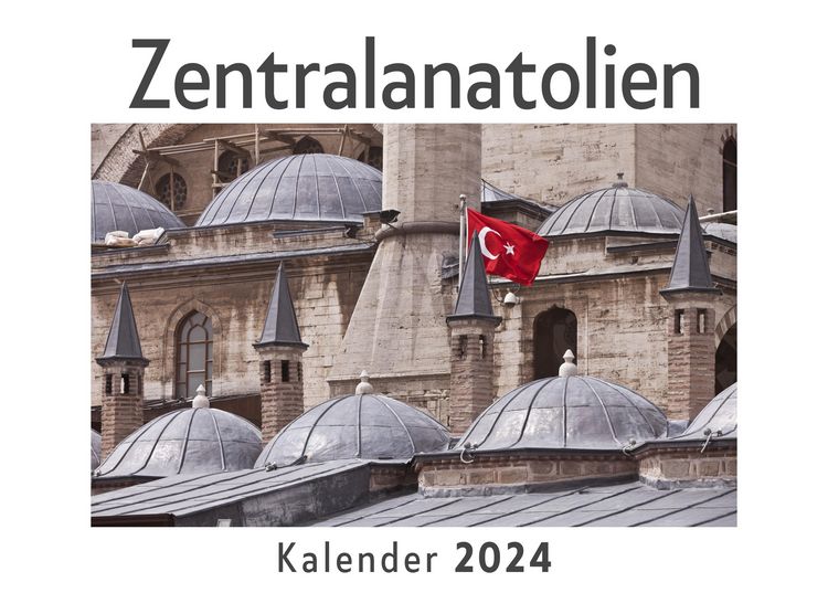 Produktbild: Zentralanatolien (Wandkalender 2024, Kalender DIN A4 quer, Monatskalender im Querformat mit Kalendarium, Das perfekte Geschenk)