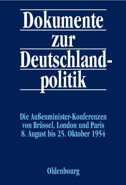 Produktbild: Dokumente zur Deutschlandpolitik. Reihe II: 9. Mai 1945 bis 4. Mai 1955 / Die Au&szlig;enministerkonferenzen von Br&uuml;ssel, London und Paris 8. August bis 25. Oktober 1954