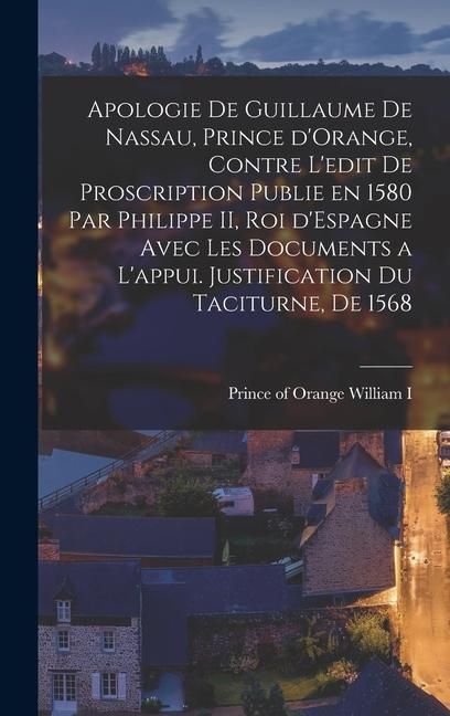 Produktbild: Apologie de Guillaume de Nassau, prince d'Orange, contre l'edit de proscription publie en 1580 par Philippe II, roi d'Espagne avec les documents a l'a