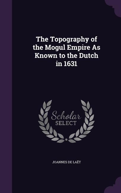 Produktbild: The Topography of the Mogul Empire As Known to the Dutch in 1631