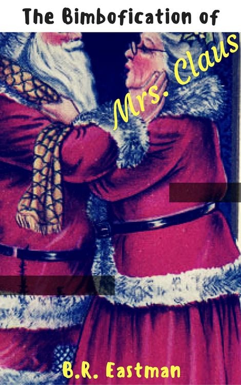 Produktbild: The Bimbofication of Mrs Claus: From Jolly and Old to Bright and Bubbley! (The Bimbofication of Woman, #76)