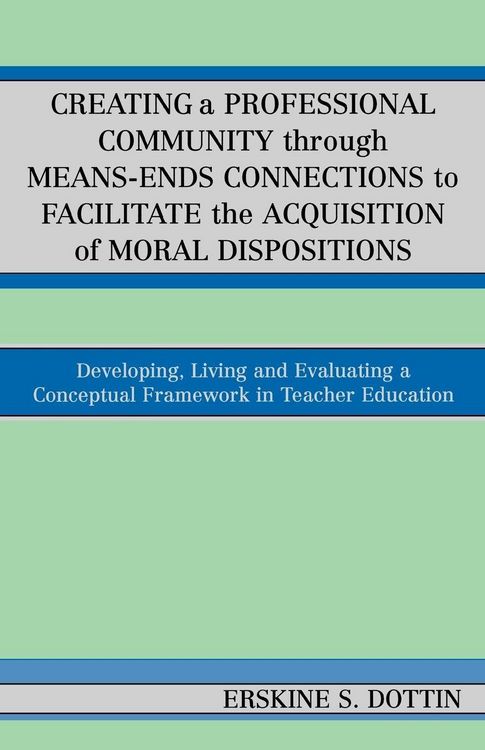 Produktbild: Creating a Professional Community through Means-Ends Connections to Facilitate the Acquisition of Moral Disposition