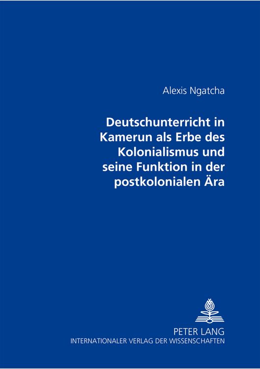 Produktbild: Der Deutschunterricht in Kamerun als Erbe des Kolonialismus und seine Funktion in der postkolonialen Aera