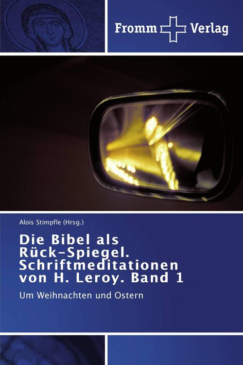 Produktbild: Die Bibel als R&uuml;ck-Spiegel. Schriftmeditationen von H. Leroy. Band 1