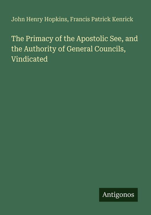 Produktbild: The Primacy of the Apostolic See, and the Authority of General Councils, Vindicated