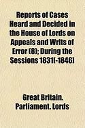 Produktbild: Reports of Cases Heard and Decided in the House of Lords on Appeals and Writs of Error (8); During the Sessions 1831[-1846]