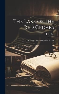 Produktbild: The Lake of the red Cedars; or, Will it Live? Thirty Years in Lake