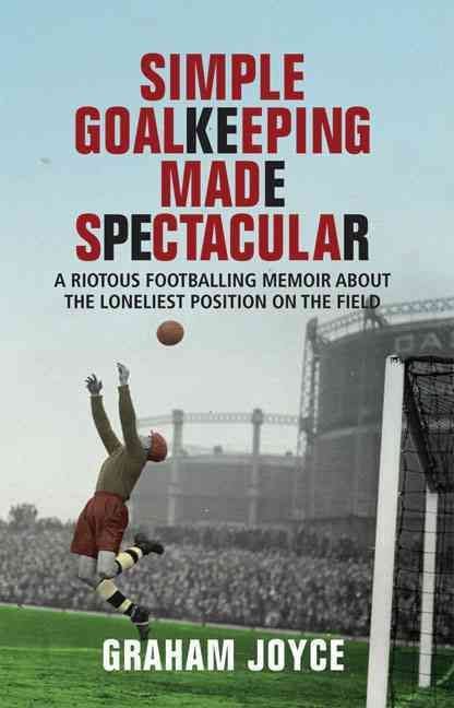 Produktbild: Joyce, G: Simple Goalkeeping Made Spectacular