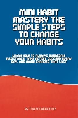 Produktbild: Mini Habit Mastery The Simple Steps To Change Your Habits