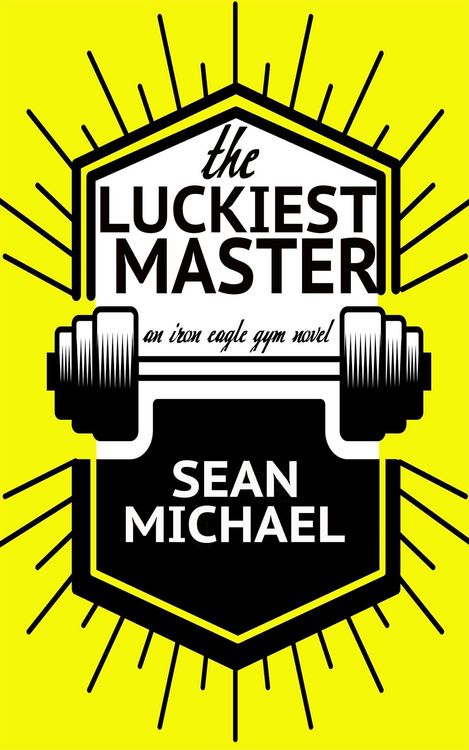 Produktbild: The Luckiest Master (Iron Eagle Gym, #3)
