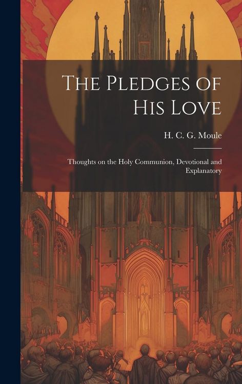 Produktbild: The Pledges of His Love: Thoughts on the Holy Communion, Devotional and Explanatory