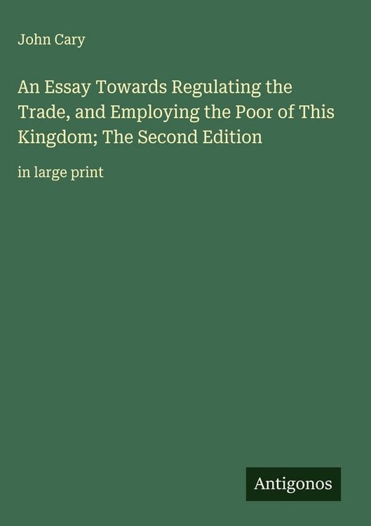 Produktbild: An Essay Towards Regulating the Trade, and Employing the Poor of This Kingdom; The Second Edition