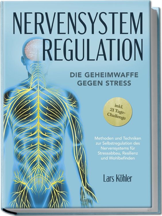 Produktbild: Nervensystem Regulation: Die Geheimwaffe gegen Stress - Methoden und Techniken zur Selbstregulation des Nervensystems f&uuml;r Stressabbau, Resilienz und Wohlbefinden &ndash; inkl. 21 Tage-Challenge