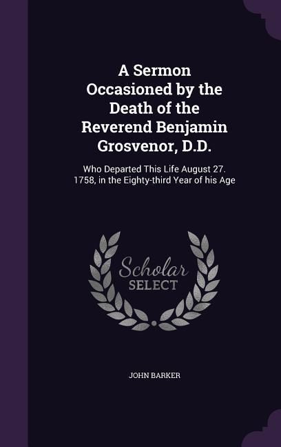 Produktbild: A Sermon Occasioned by the Death of the Reverend Benjamin Grosvenor, D.D.