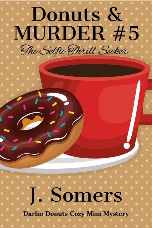 Produktbild: Donuts and Murder Book 5 - The Selfie Thrill Seeker (Darlin Donuts Cozy Mini Mystery, #5)