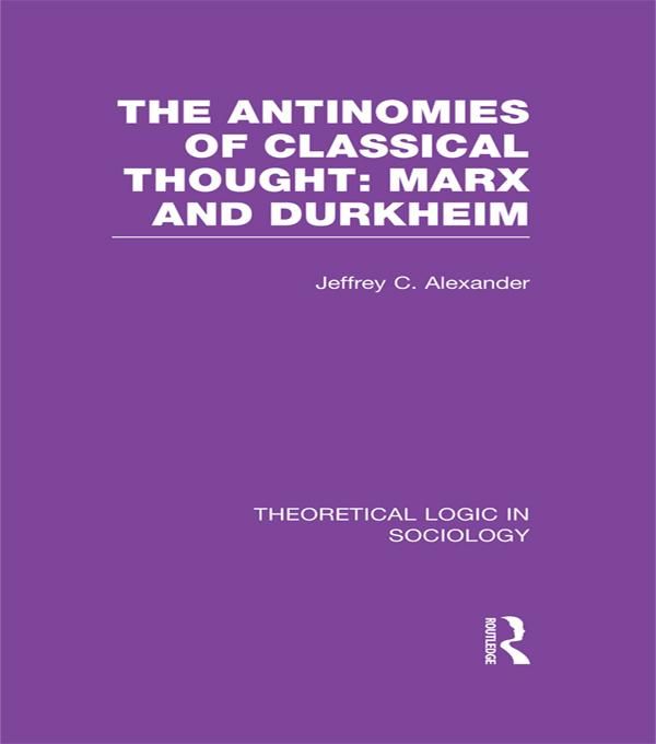 Produktbild: The Antinomies of Classical Thought: Marx and Durkheim (Theoretical Logic in Sociology)