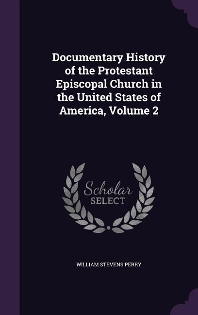 Produktbild: Documentary History of the Protestant Episcopal Church in the United States of America, Volume 2