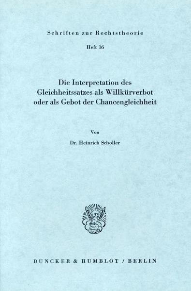 Produktbild: Die Interpretation des Gleichheitssatzes als Willk&uuml;rverbot oder als Gebot der Chancengleichheit.