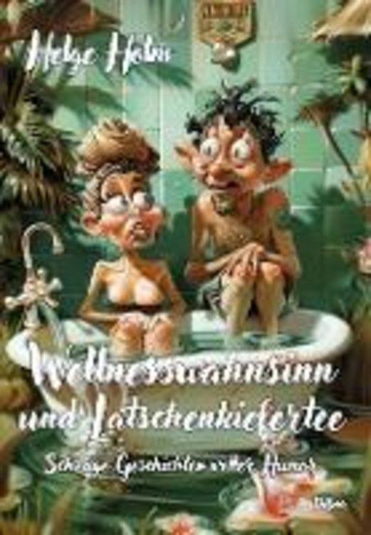 Produktbild: Wellnesswahnsinn und Latschenkiefertee - Schr&auml;ge Geschichten voller Humor