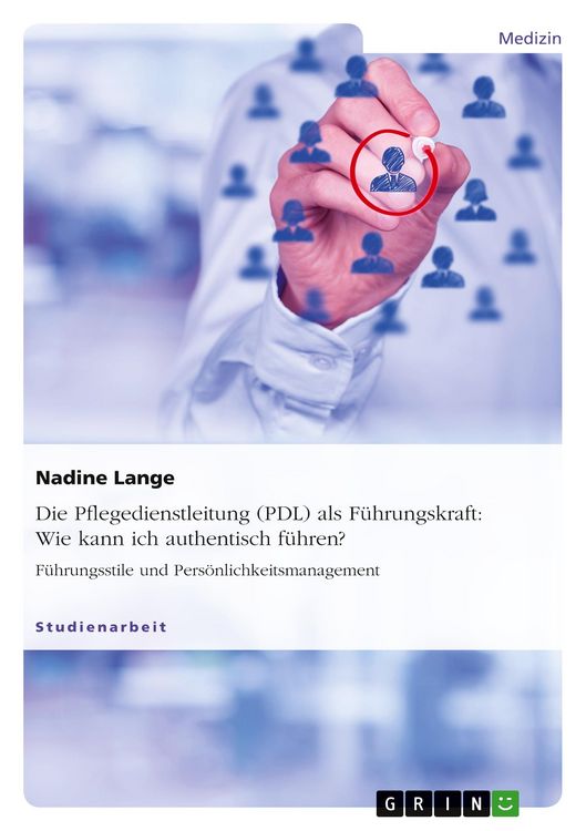 Produktbild: Die Pflegedienstleitung (PDL) als F&uuml;hrungskraft: Wie kann ich authentisch f&uuml;hren?