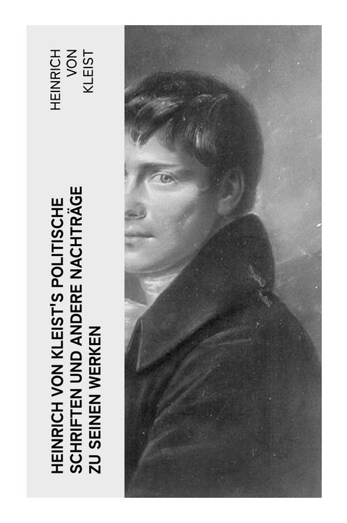 Produktbild: Heinrich von Kleist's politische Schriften und andere Nachtr&auml;ge zu seinen Werken