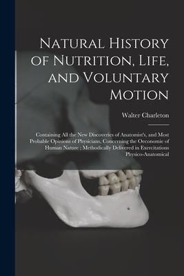 Produktbild: Natural History of Nutrition, Life, and Voluntary Motion: Containing All the New Discoveries of Anatomist's, and Most Probable Opinions of Physicians,