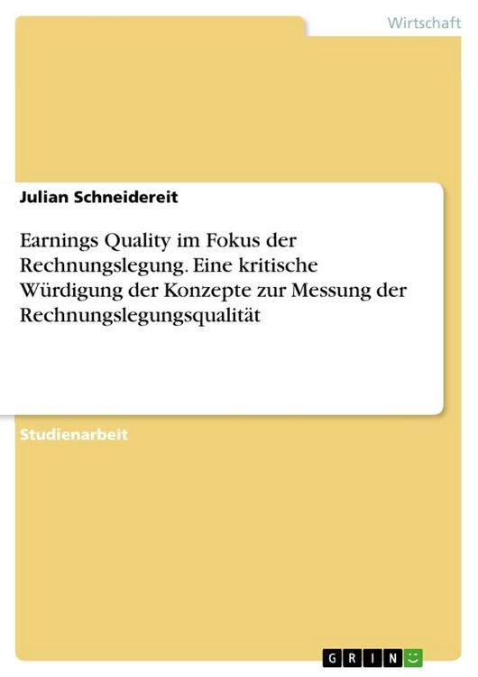 Produktbild: Earnings Quality im Fokus der Rechnungslegung. Eine kritische W&uuml;rdigung der Konzepte zur Messung der Rechnungslegungsqualit&auml;t